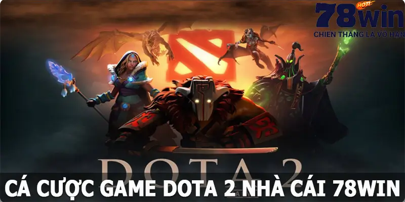 Cá Cược Game DOTA 2 – Tìm Hiểu Cách Đặt Kèo Hấp Dẫn