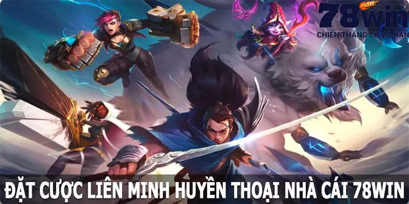 Đặt Cược LOL 78win Đơn Giản Và Dễ Hiểu Cho Bạn Mới