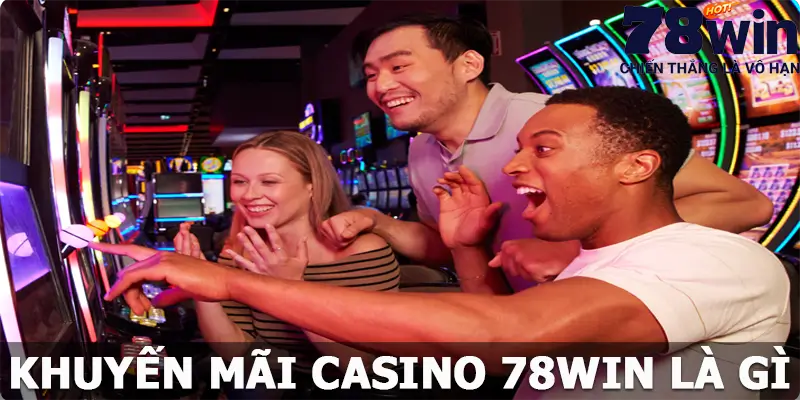 Khuyến mãi casino 78win là gì?