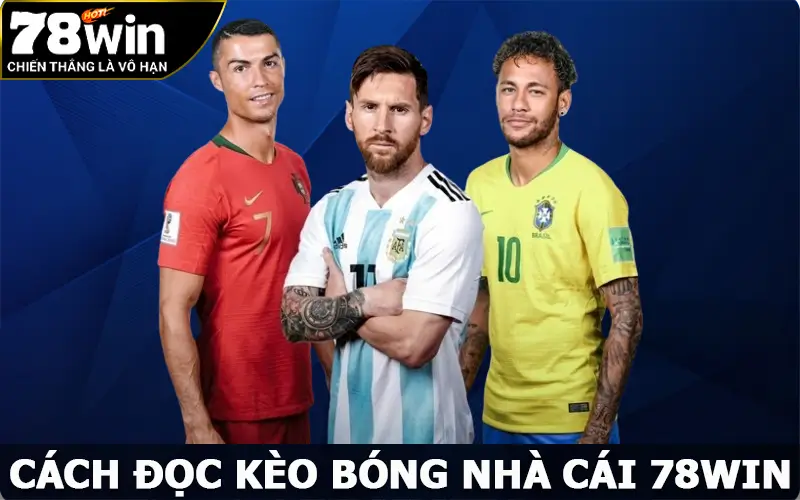 Cách Đọc Kèo Bóng Đá Dễ Dàng Và Chính Xác Nhất Tại 78win