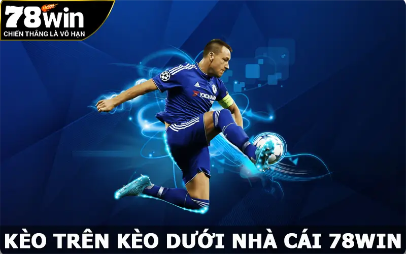 Kèo Trên Kèo Dưới – Tuyệt Chiêu Bắt Kèo Chính Xác Tại 78win