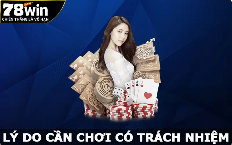 Lý do cần chơi có trách nhiệm tại nhà cái 78win