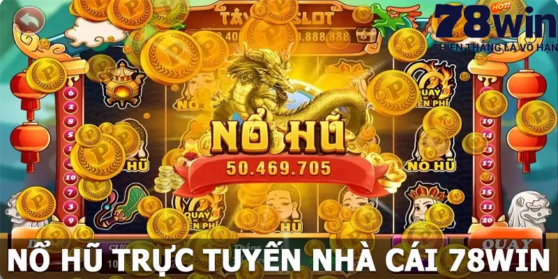 Nổ Hũ Trực Tuyến 78win: Cơ Hội Chinh Phục Giải Thưởng Khủng