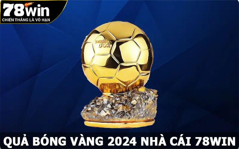 QBV 2024 – Phần Thưởng Cực Lớn & Danh Giá Nhất Hiện Nay