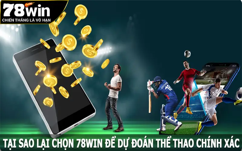 Tại sao lại chọn 78win để dự đoán thể thao chính xác?