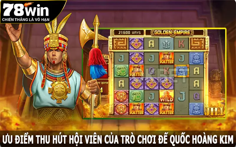 Ưu điểm thu hút hội viên của trò chơi Đế Quốc Hoàng Kim